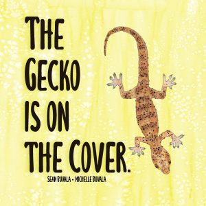 the cover of the book the gecko is on the cover. it is a yellow cover with black words. there is a cut-paper watercolor gecko facing downward on the right